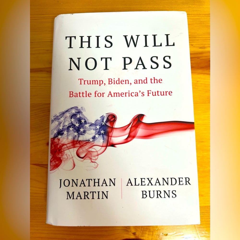 This Will Not Pass : Trump, Biden and the Battle for America’s Future, Hardcover